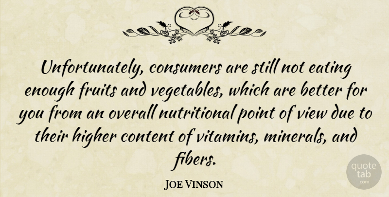 Joe Vinson Quote About Consumers, Content, Due, Eating, Fruits: Unfortunately Consumers Are Still Not...