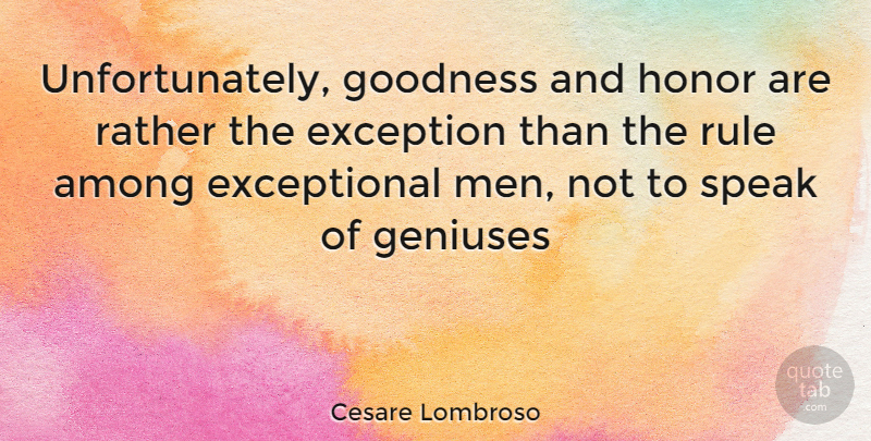 Cesare Lombroso Quote About Men, Honor, Genius: Unfortunately Goodness And Honor Are...