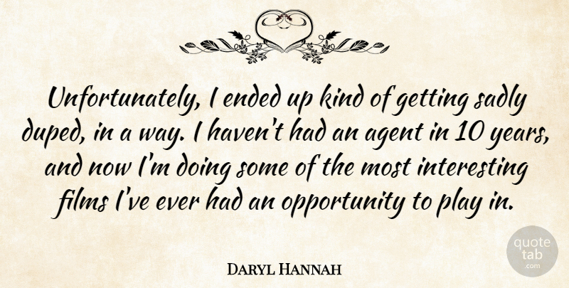 Daryl Hannah Quote About Films, Opportunity, Sadly: Unfortunately I Ended Up Kind...