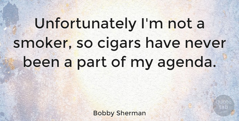 Bobby Sherman Quote About American Musician: Unfortunately Im Not A Smoker...