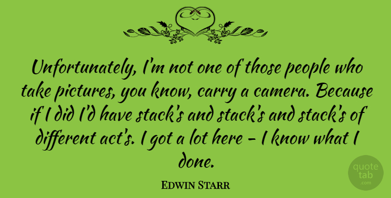 Edwin Starr Quote About People, Different, Done: Unfortunately Im Not One Of...