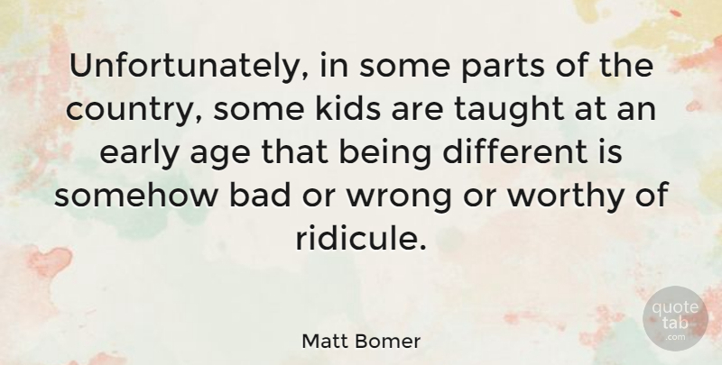 Matt Bomer Quote About Country, Kids, Being Different: Unfortunately In Some Parts Of...