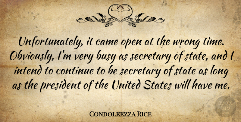 Condoleezza Rice Quote About Busy, Came, Continue, Intend, Open: Unfortunately It Came Open At...