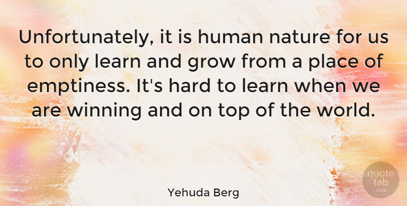 Yehuda Berg Quote About Grow, Hard, Human, Nature, Top: Unfortunately It Is Human Nature...