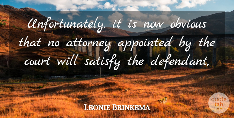 Leonie Brinkema Quote About Appointed, Attorney, Court, Obvious, Satisfy: Unfortunately It Is Now Obvious...