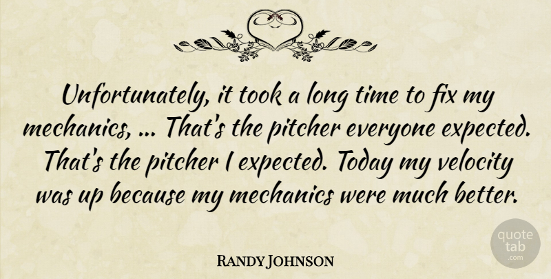 Randy Johnson Quote About Fix, Mechanics, Pitcher, Time, Today: Unfortunately It Took A Long...