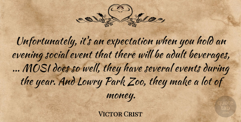 Victor Crist Quote About Adult, Evening, Event, Events, Expectation: Unfortunately Its An Expectation When...
