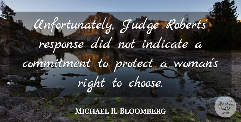 Michael R. Bloomberg Quote About Commitment, Indicate, Judge, Protect, Response: Unfortunately Judge Roberts Response Did...