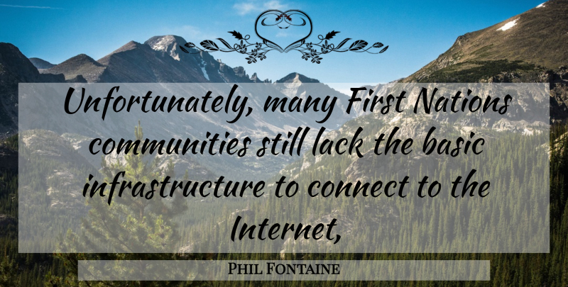 Phil Fontaine Quote About Basic, Connect, Lack, Nations: Unfortunately Many First Nations Communities...