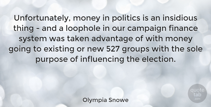 Olympia Snowe Quote About Taken, Campaigns, Purpose: Unfortunately Money In Politics Is...