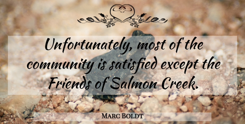 Marc Boldt Quote About Community, Except, Salmon, Satisfied: Unfortunately Most Of The Community...