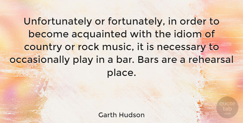 Garth Hudson Quote About Country, Rocks, Order: Unfortunately Or Fortunately In Order...