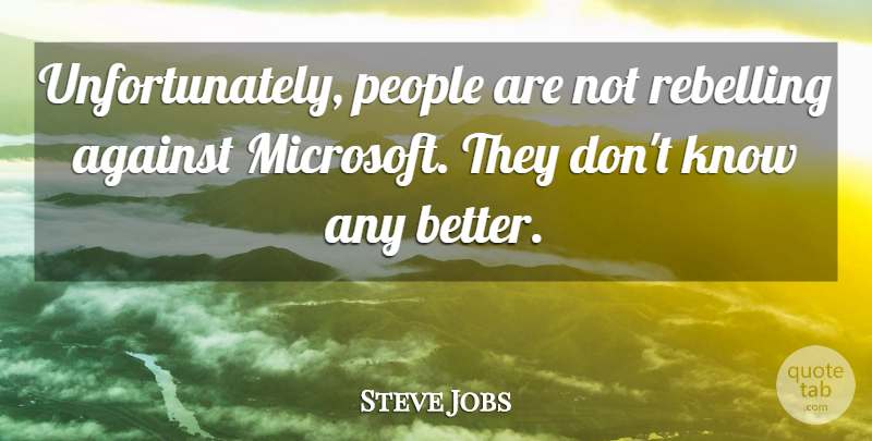 Steve Jobs Quote About Life, People, Microsoft: Unfortunately People Are Not Rebelling...