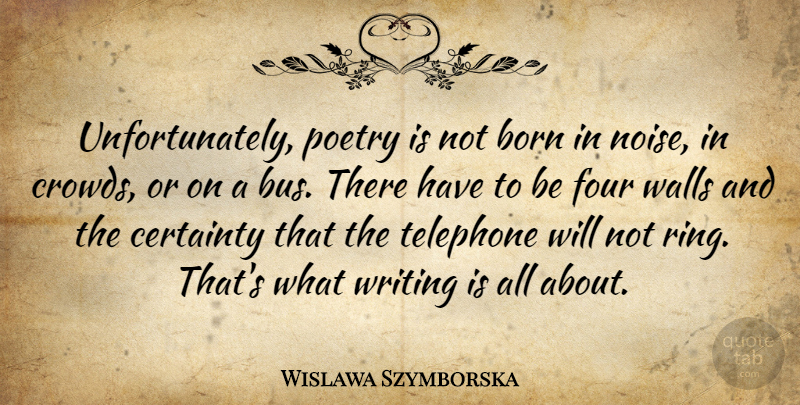 Wislawa Szymborska Quote About Four, Poetry, Telephone, Walls: Unfortunately Poetry Is Not Born...