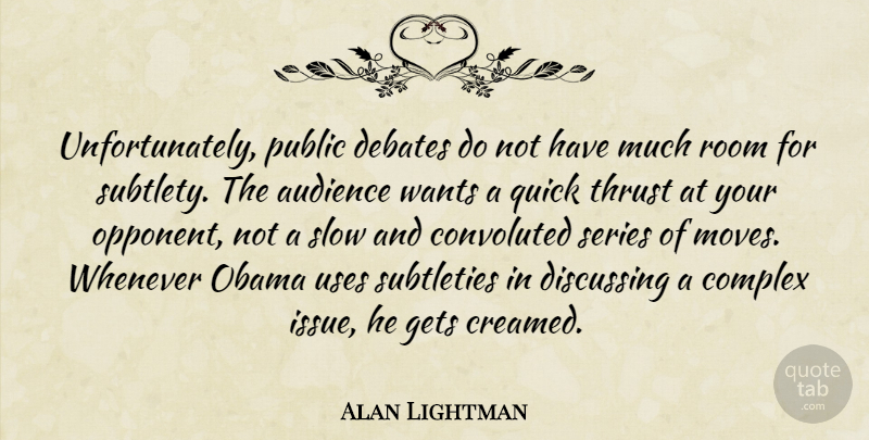 Alan Lightman Quote About Moving, Issues, Use: Unfortunately Public Debates Do Not...
