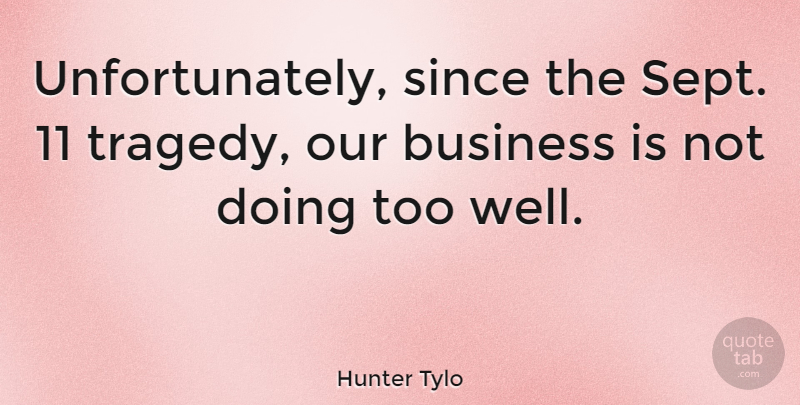 Hunter Tylo Quote About Business, Tragedy, Sept 11: Unfortunately Since The Sept 11...