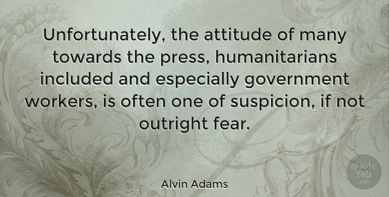Alvin Adams Quote About Attitude, Government, Suspicion: Unfortunately The Attitude Of Many...