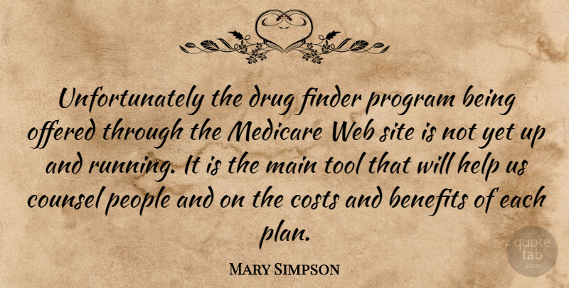 Mary Simpson Quote About Benefits, Costs, Counsel, Help, Main: Unfortunately The Drug Finder Program...