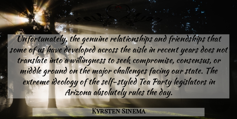 Kyrsten Sinema Quote About Absolutely, Across, Aisle, Arizona, Developed: Unfortunately The Genuine Relationships And...