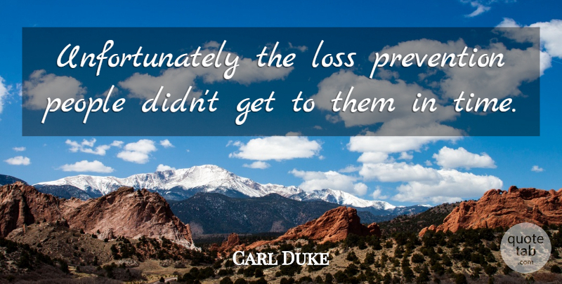 Carl Duke Quote About Loss, People, Prevention: Unfortunately The Loss Prevention People...