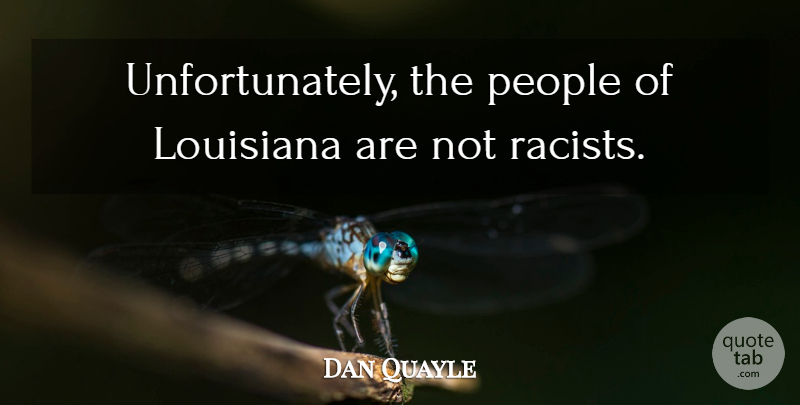 Dan Quayle Quote About Funny, People, Stupidity: Unfortunately The People Of Louisiana...