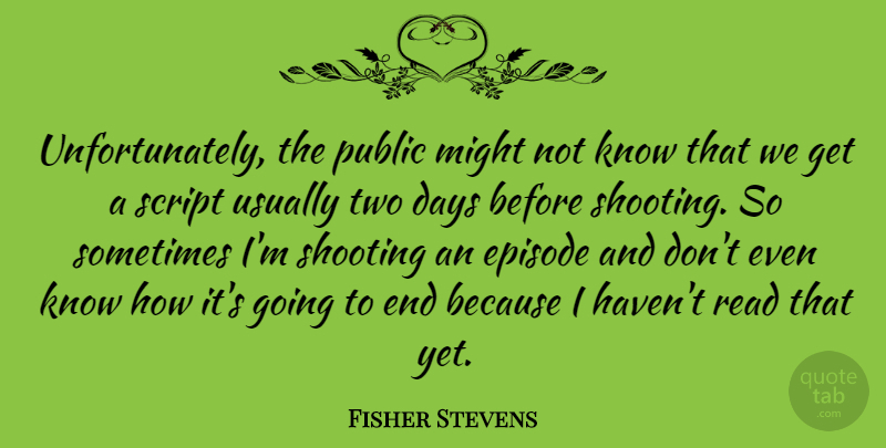 Fisher Stevens Quote About Episode, Might, Script: Unfortunately The Public Might Not...