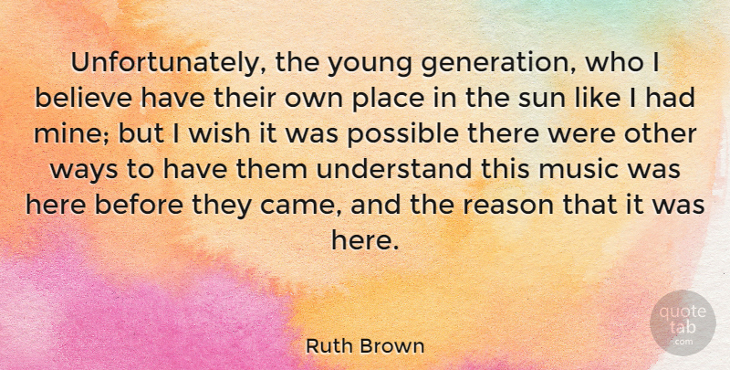 Ruth Brown Quote About American Musician, Believe, Music, Possible, Reason: Unfortunately The Young Generation Who...
