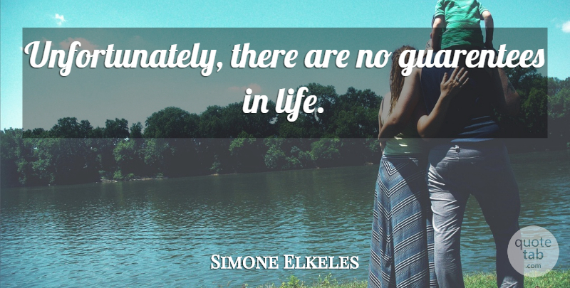 Simone Elkeles Quote About undefined: Unfortunately There Are No Guarentees...