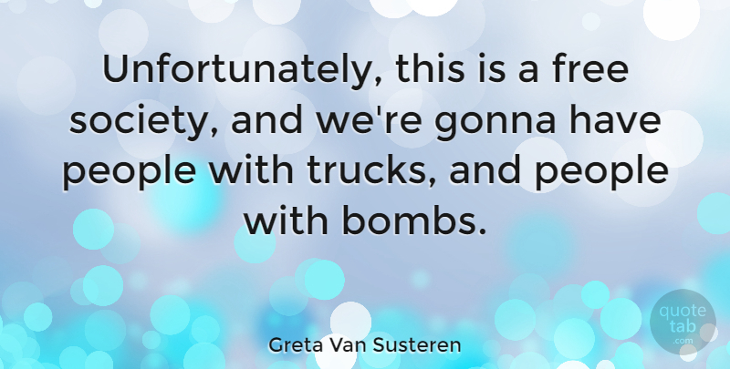 Greta Van Susteren Quote About People, Bombs, Truck: Unfortunately This Is A Free...