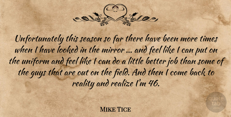 Mike Tice Quote About Far, Guys, Job, Looked, Mirror: Unfortunately This Season So Far...
