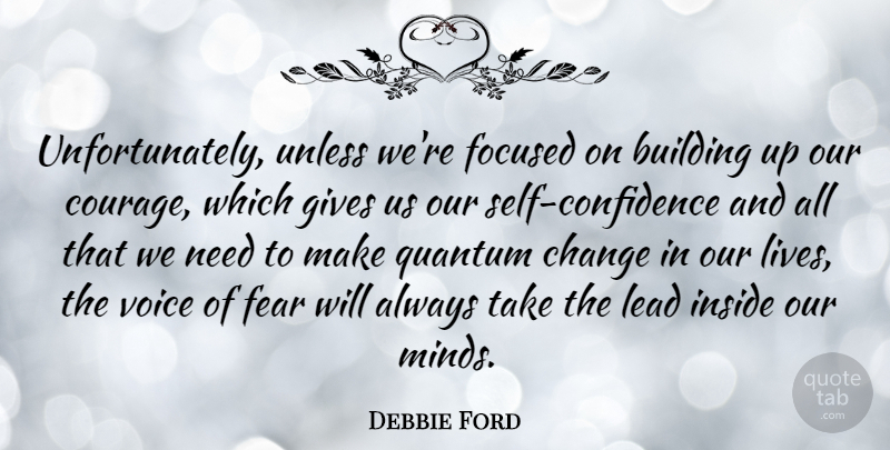 Debbie Ford Quote About Self Confidence, Building Up, Voice: Unfortunately Unless Were Focused On...