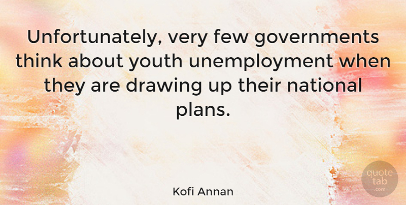 Kofi Annan Quote About Few, National: Unfortunately Very Few Governments Think...