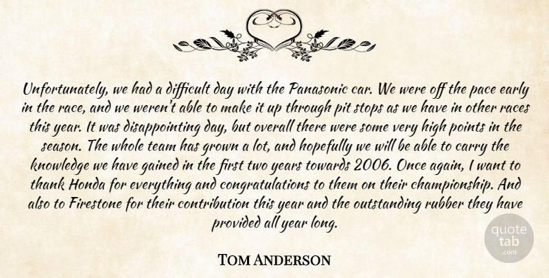 Tom Anderson Quote About Carry, Difficult, Early, Gained, Grown: Unfortunately We Had A Difficult...
