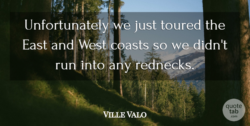 Ville Valo Quote About Running, Redneck, West: Unfortunately We Just Toured The...