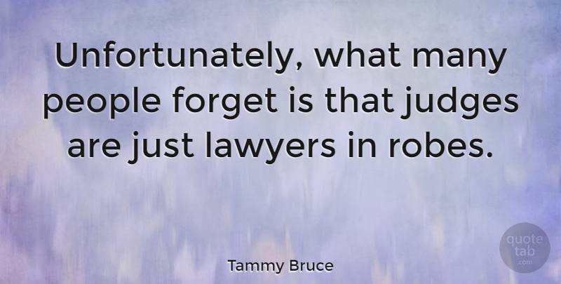Tammy Bruce Quote About Judging, People, Forget The Past: Unfortunately What Many People Forget...
