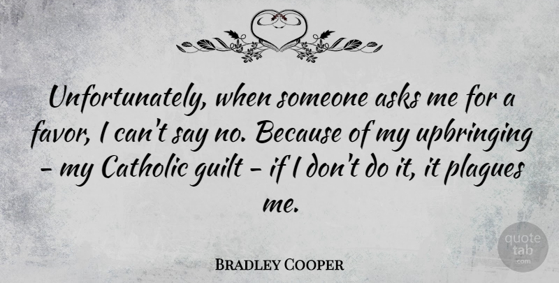 Bradley Cooper Quote About Asks, Upbringing: Unfortunately When Someone Asks Me...