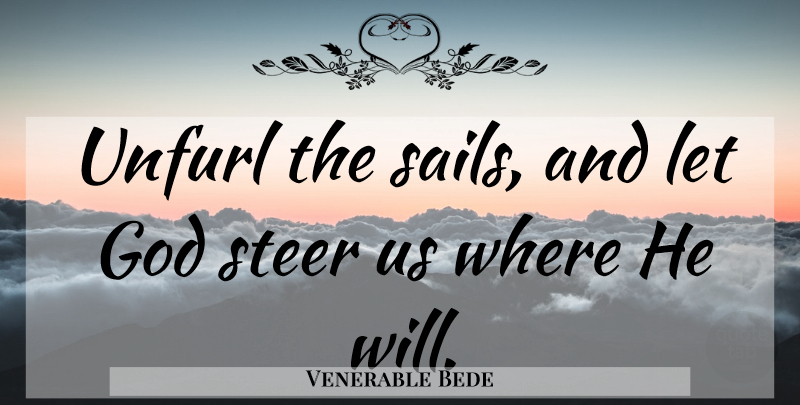 Venerable Bede Quote About Faith, Letting Go, Inspiration: Unfurl The Sails And Let...