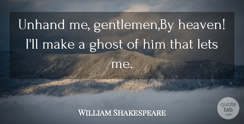 William Shakespeare Quote About Gentlemen, Ghost, Lets: Unhand Me Gentlemen By Heaven...