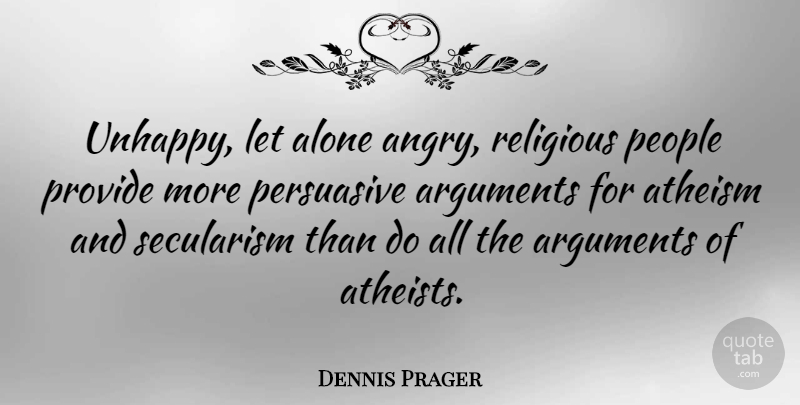 Dennis Prager Quote About Religious, Atheist, People: Unhappy Let Alone Angry Religious...