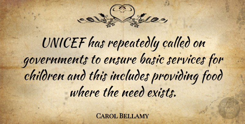 Carol Bellamy Quote About Children, Government, Needs: Unicef Has Repeatedly Called On...