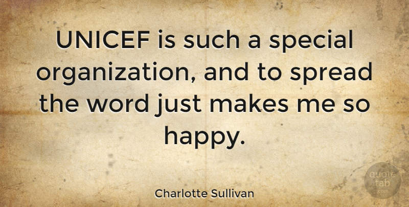 Charlotte Sullivan Quote About Organization, Special, Spread: Unicef Is Such A Special...