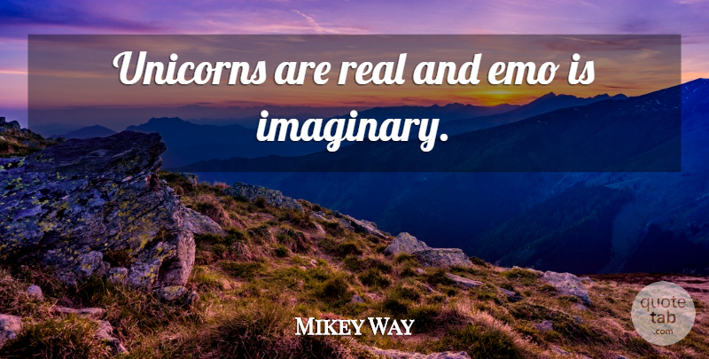 Mikey Way Quote About Emo, Real, Unicorn: Unicorns Are Real And Emo...