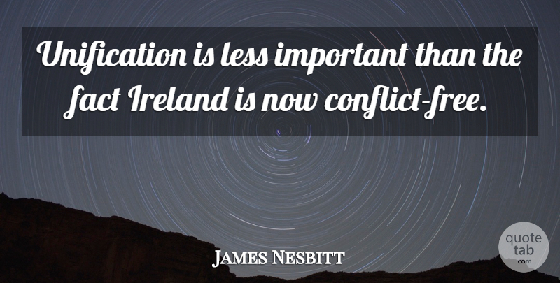James Nesbitt Quote About undefined: Unification Is Less Important Than...