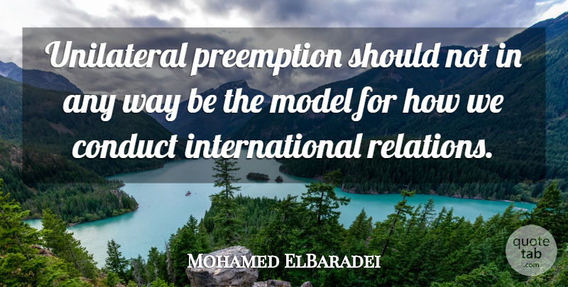 Mohamed ElBaradei Quote About Unilateral: Unilateral Preemption Should Not In...