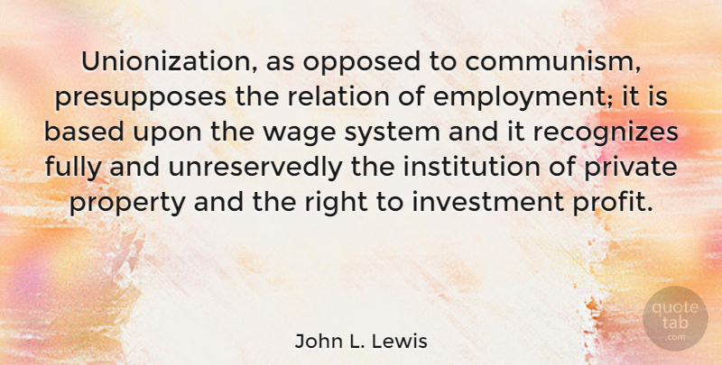 John L. Lewis Quote About Employment, Communism, Investment: Unionization As Opposed To Communism...