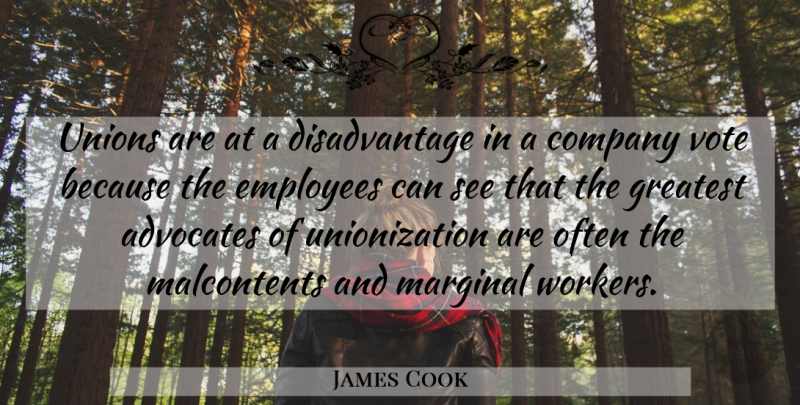 James Cook Quote About Unions, Vote, Malcontent: Unions Are At A Disadvantage...