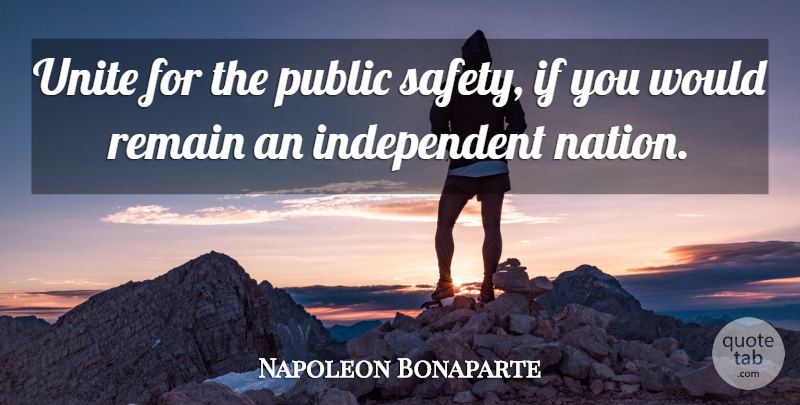 Napoleon Bonaparte Quote About Independent, Army, Safety: Unite For The Public Safety...