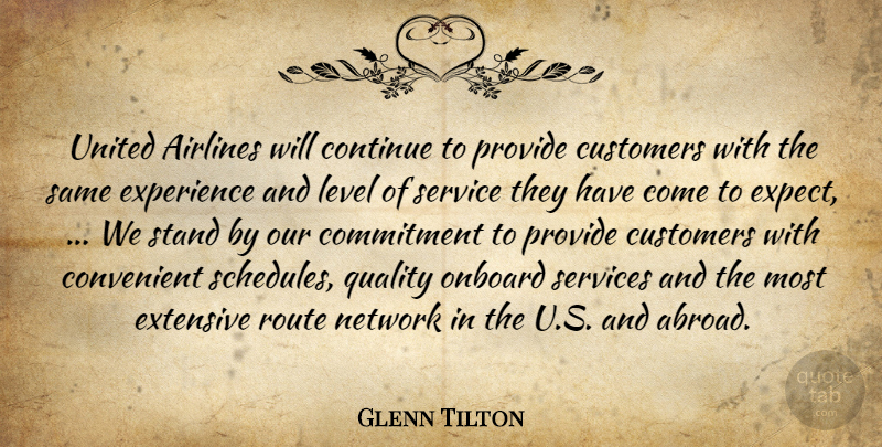Glenn Tilton Quote About Airlines, Commitment, Continue, Convenient, Customers: United Airlines Will Continue To...