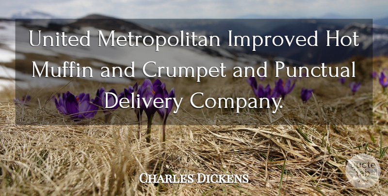 Charles Dickens Quote About Delivery, Hot, Improved, Muffin, Punctual: United Metropolitan Improved Hot Muffin...