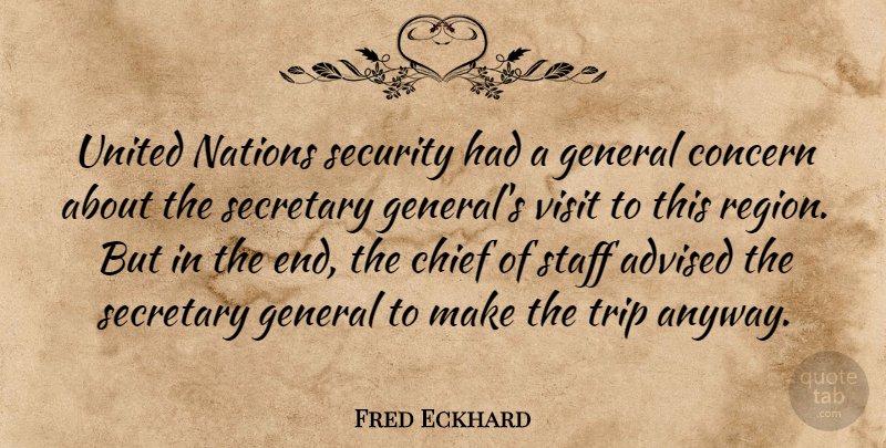Fred Eckhard Quote About Advised, Chief, Concern, General, Nations: United Nations Security Had A...